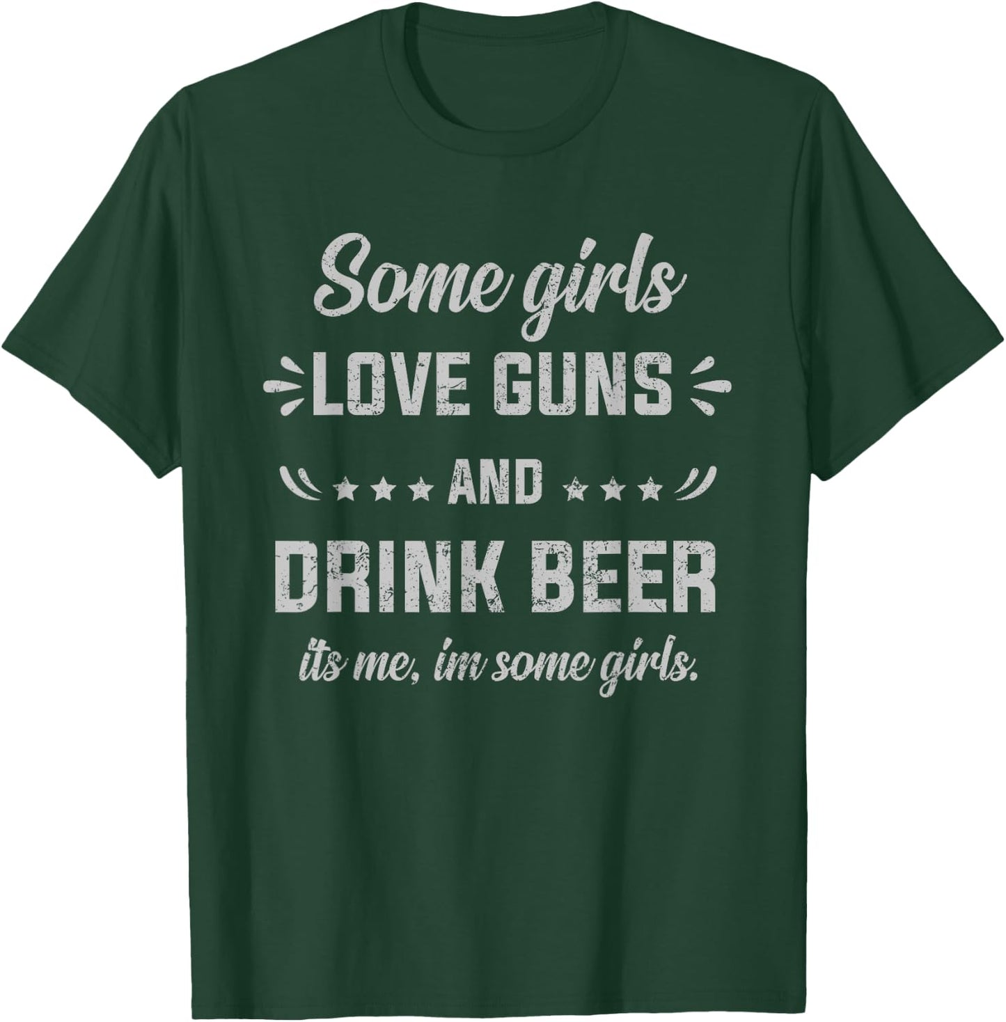 Some Girls Love Guns And Drink Beer It's Me, I'm Some Girls T-Shirt - T-Shirt | Forest