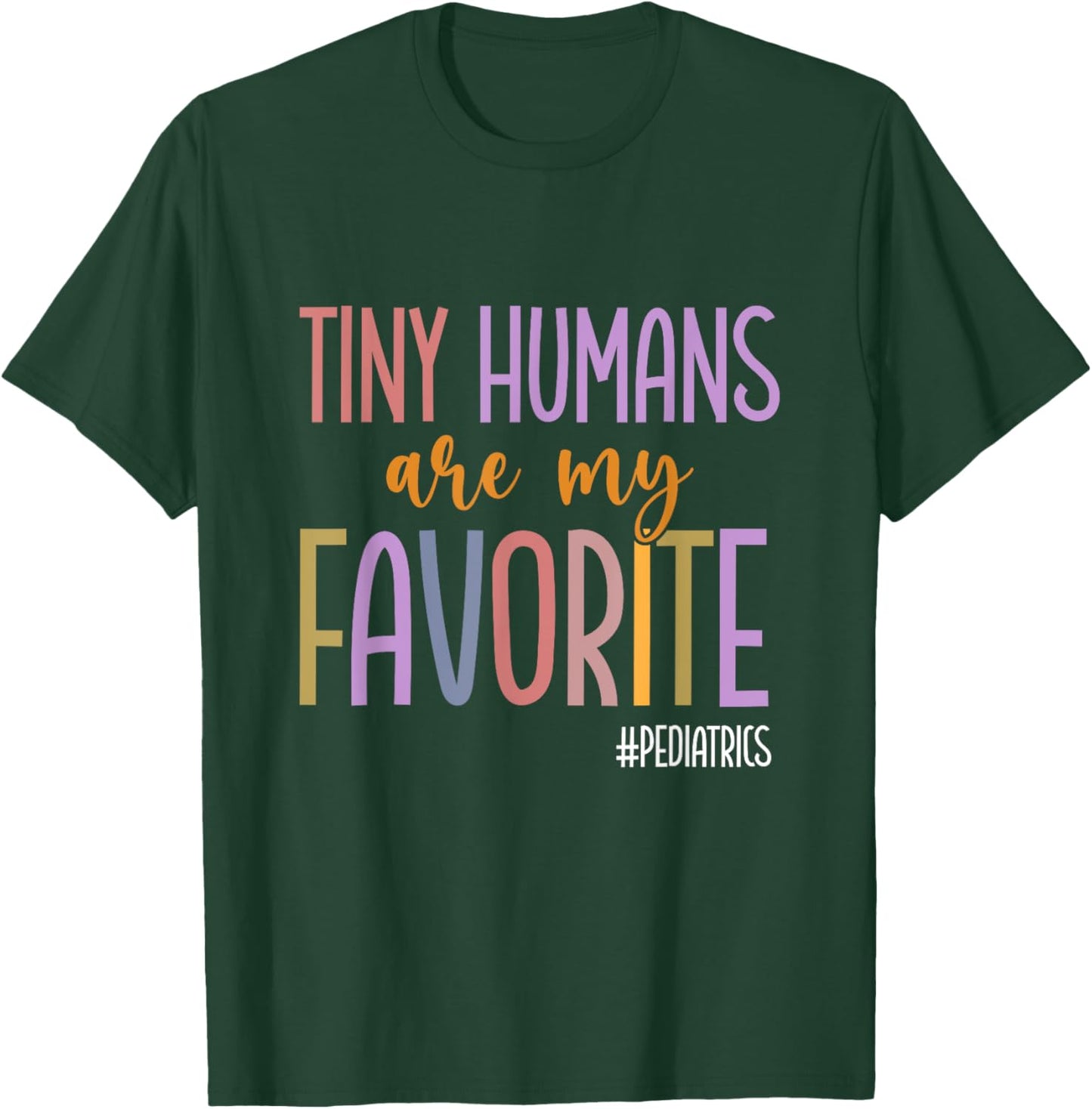 Tiny Humans Are My Favorite Pediatrics NICU Peds Nurse T-Shirt - T-Shirt | Forest
