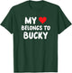 Bucky - My Heart Belongs to Bucky - Love T-Shirt - T-Shirt | Forest