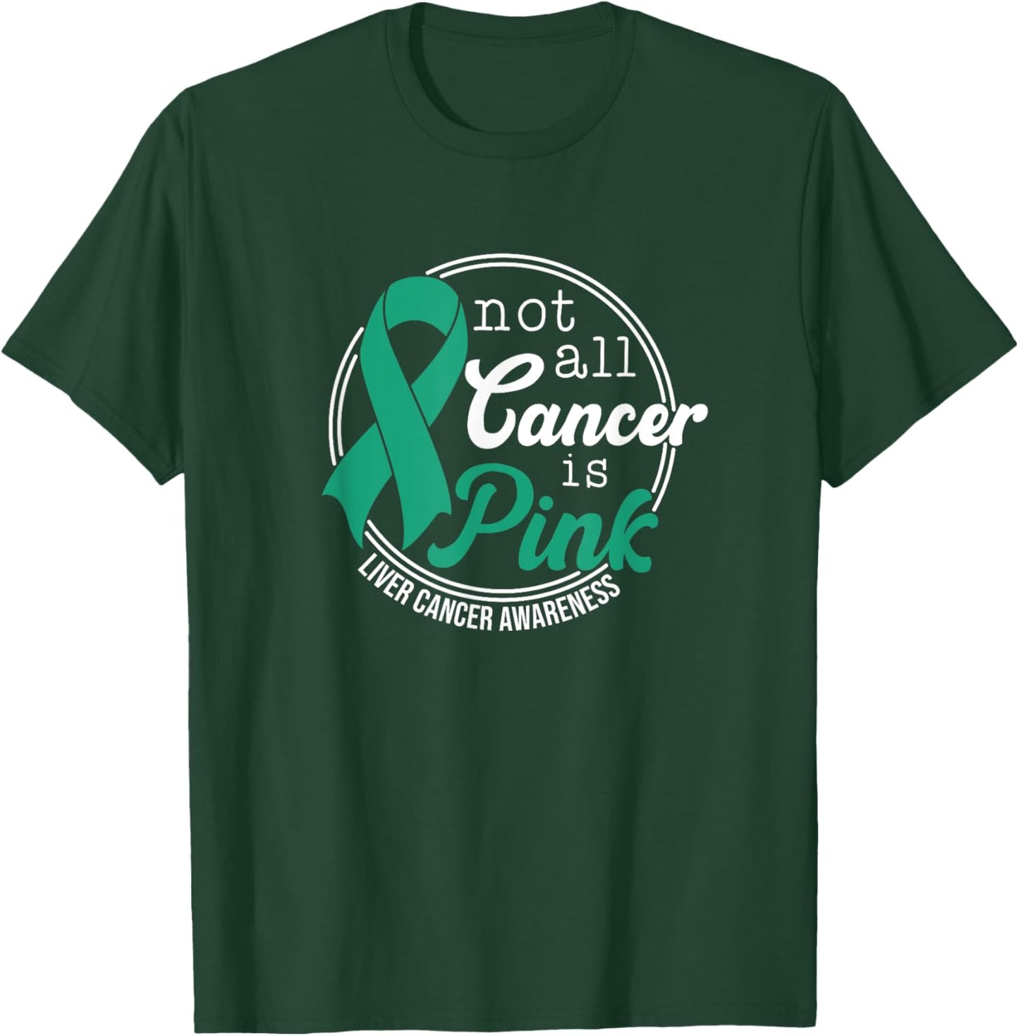 Not All Cancer Is Pink, Liver Cancer Awareness T-Shirt - T-Shirt | Forest
