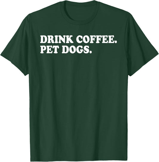 Drink Coffee Pet Dogs T-Shirt - T-Shirt | Forest