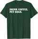 Drink Coffee Pet Dogs T-Shirt - T-Shirt | Forest