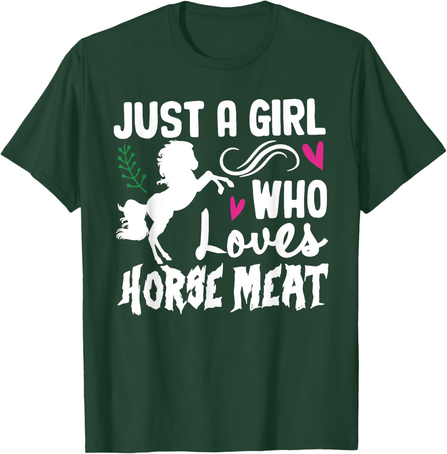 JUST A GIRL WHO Loves HORSE MEAT Funny design T-Shirt - T-Shirt | Forest