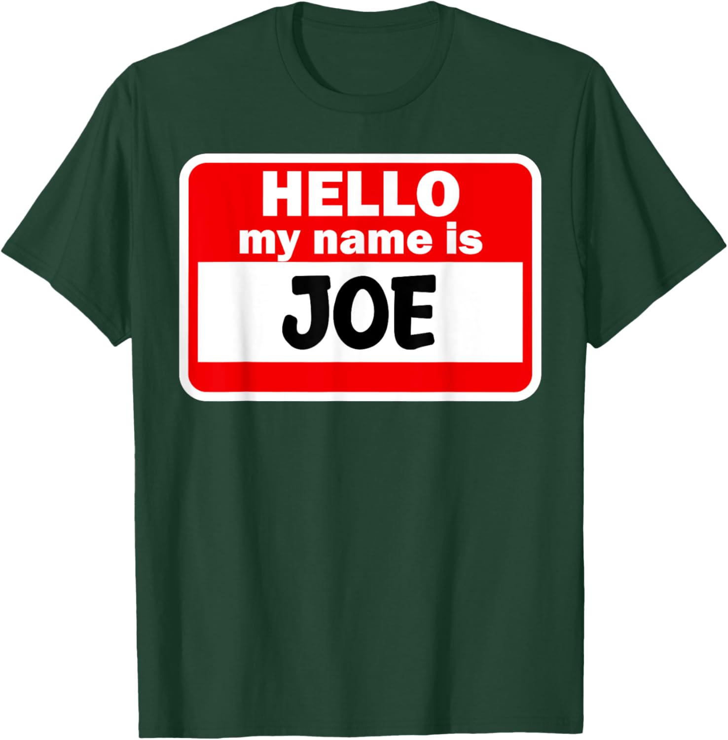 Joe Hello Hi My Name Is Name On Custom T-Shirt - T-Shirt | Forest