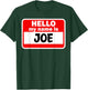 Joe Hello Hi My Name Is Name On Custom T-Shirt - T-Shirt | Forest
