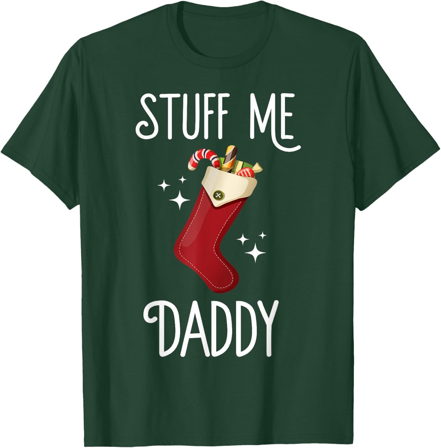Stuff Me Daddy Naughty Christmas Stocking Dirty Xmas T-Shirt - T-Shirt | Forest
