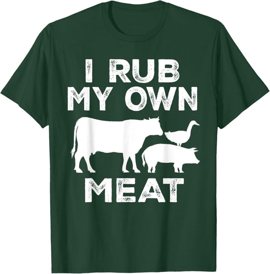 I Rub My Own Meat Beef Cook BBQ Funny Cooking T-Shirt - T-Shirt | Forest