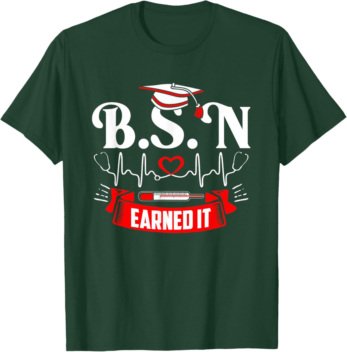 BSN Earned It Nurse Degree Senior Nursing Graduate Bachelor T-Shirt - T-Shirt | Forest