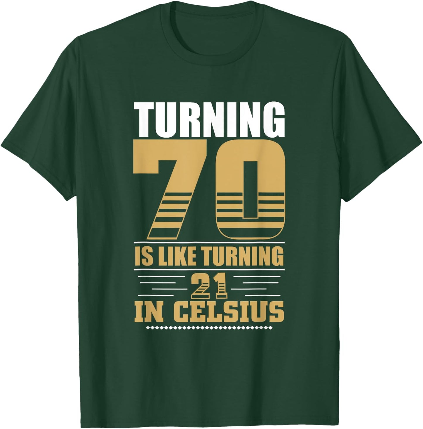 Turning 70 Is Like Turning 21 in Celsius 70th Birthday T-Shirt - T-Shirt | Forest