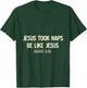 Jesus Took Naps Be Like Jesus Bible Verse Faith Relaxation T-Shirt - T-Shirt | Forest