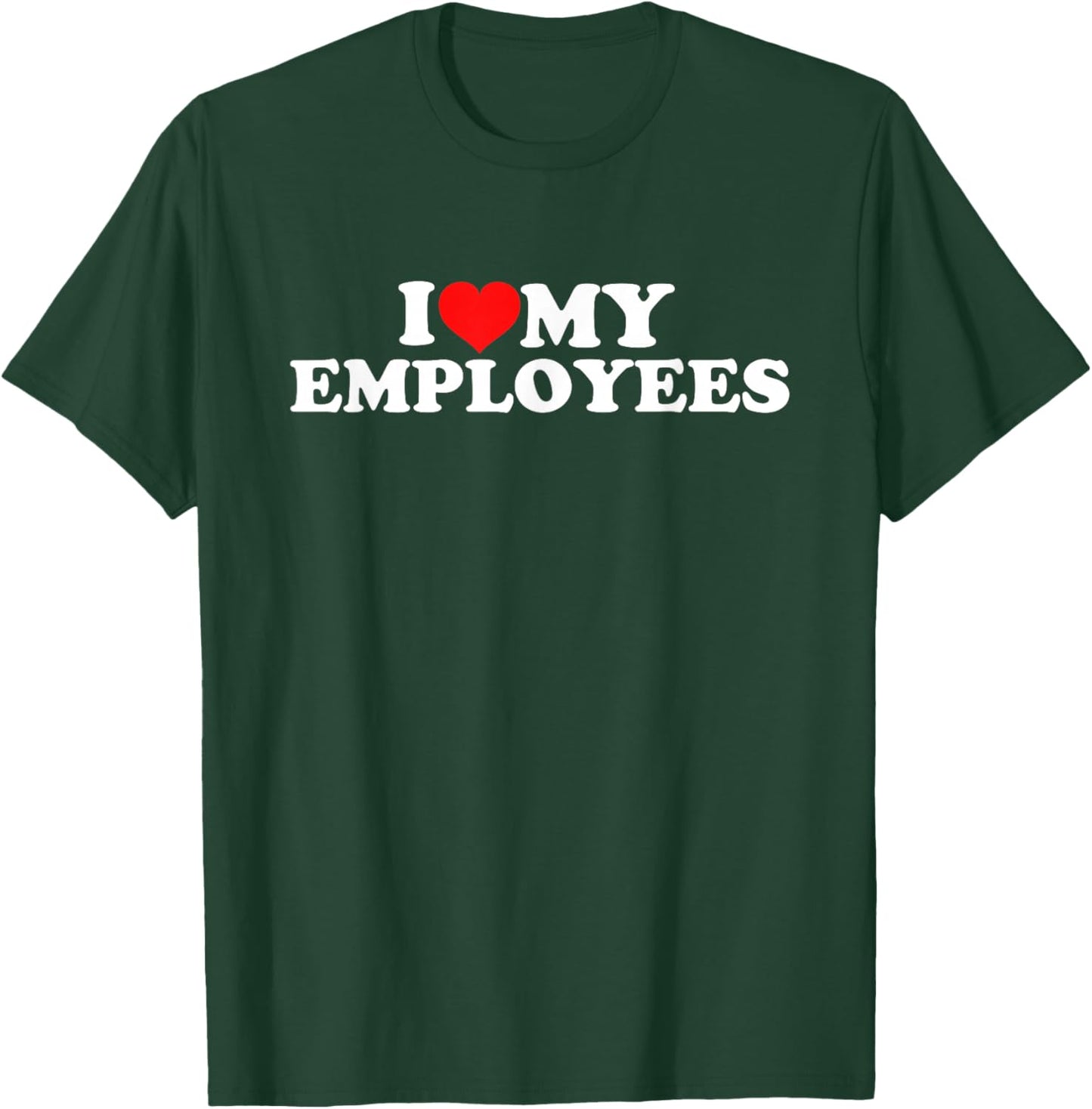I Love My Employees T-Shirt - T-Shirt | Forest