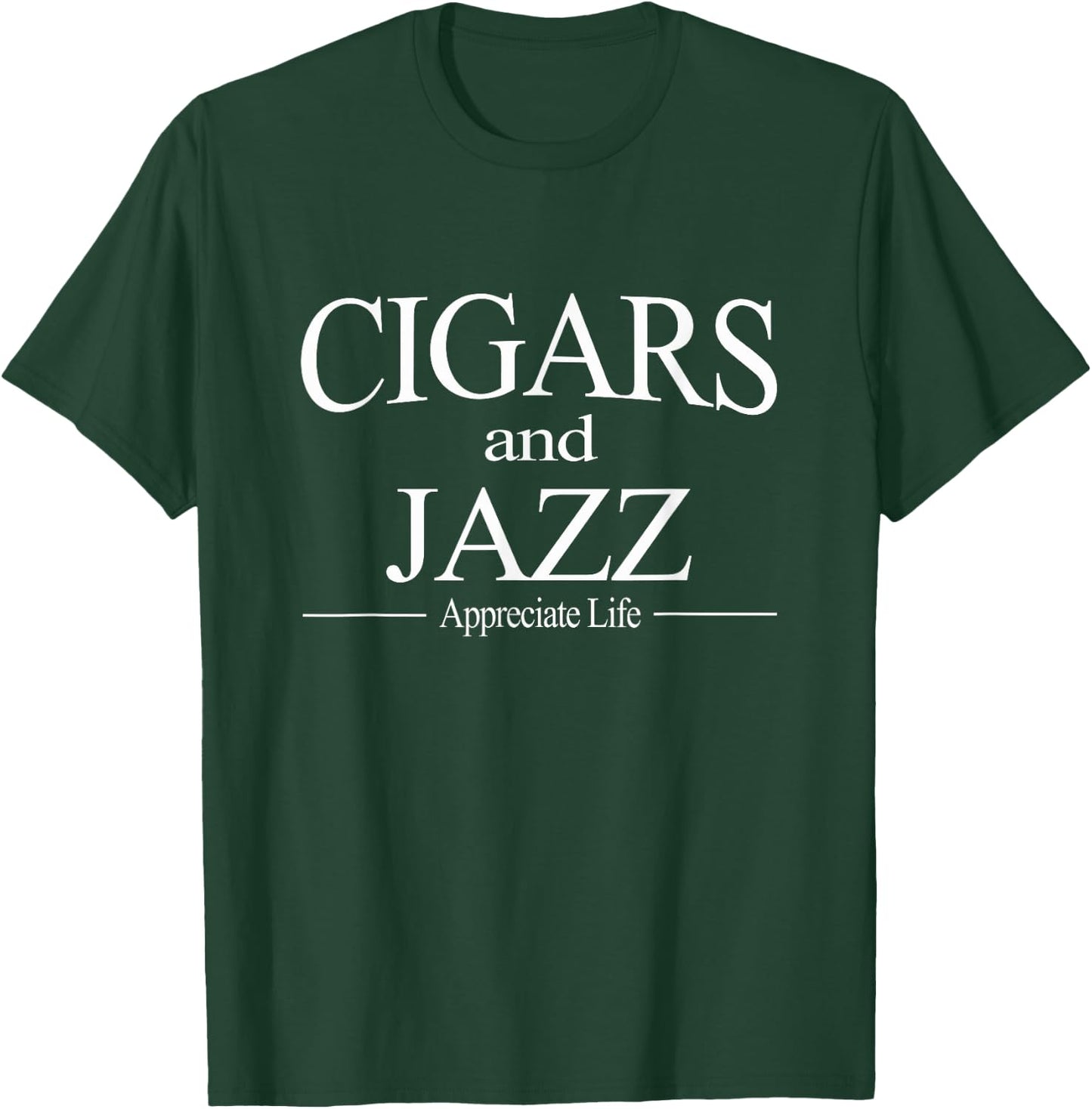 Cigars And Jazz Appreciate Life Shirt Cigar Smokers Gift T-Shirt - T-Shirt | Forest