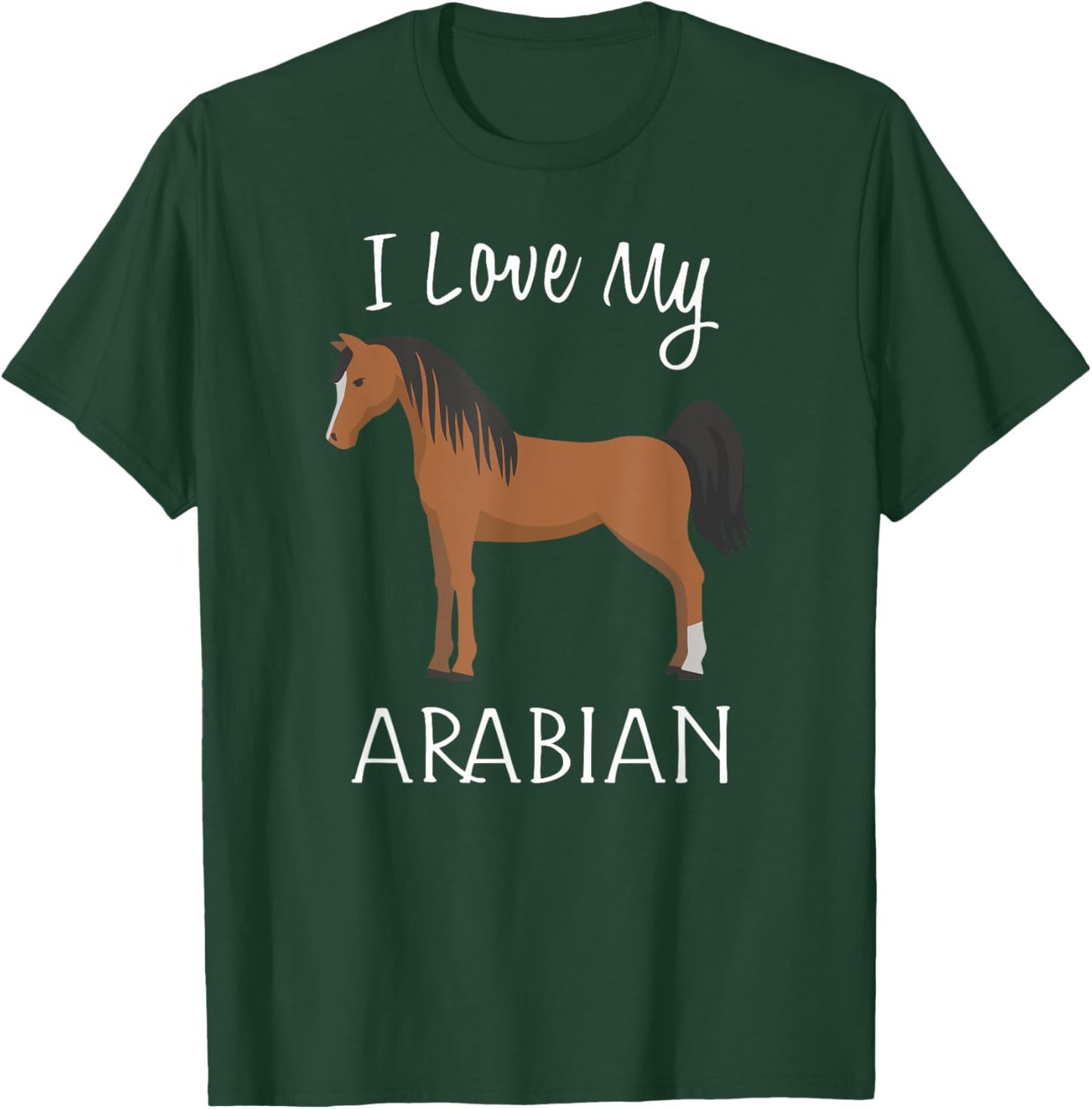 I Love My Arabian Horse Lover Horse T-Shirt - T-Shirt | Forest