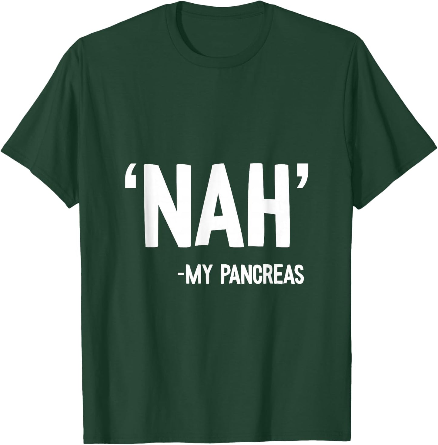 Nah My Pancreas Cute Type 1 T1D Diabetes Funny Gift T-Shirt - T-Shirt | Forest