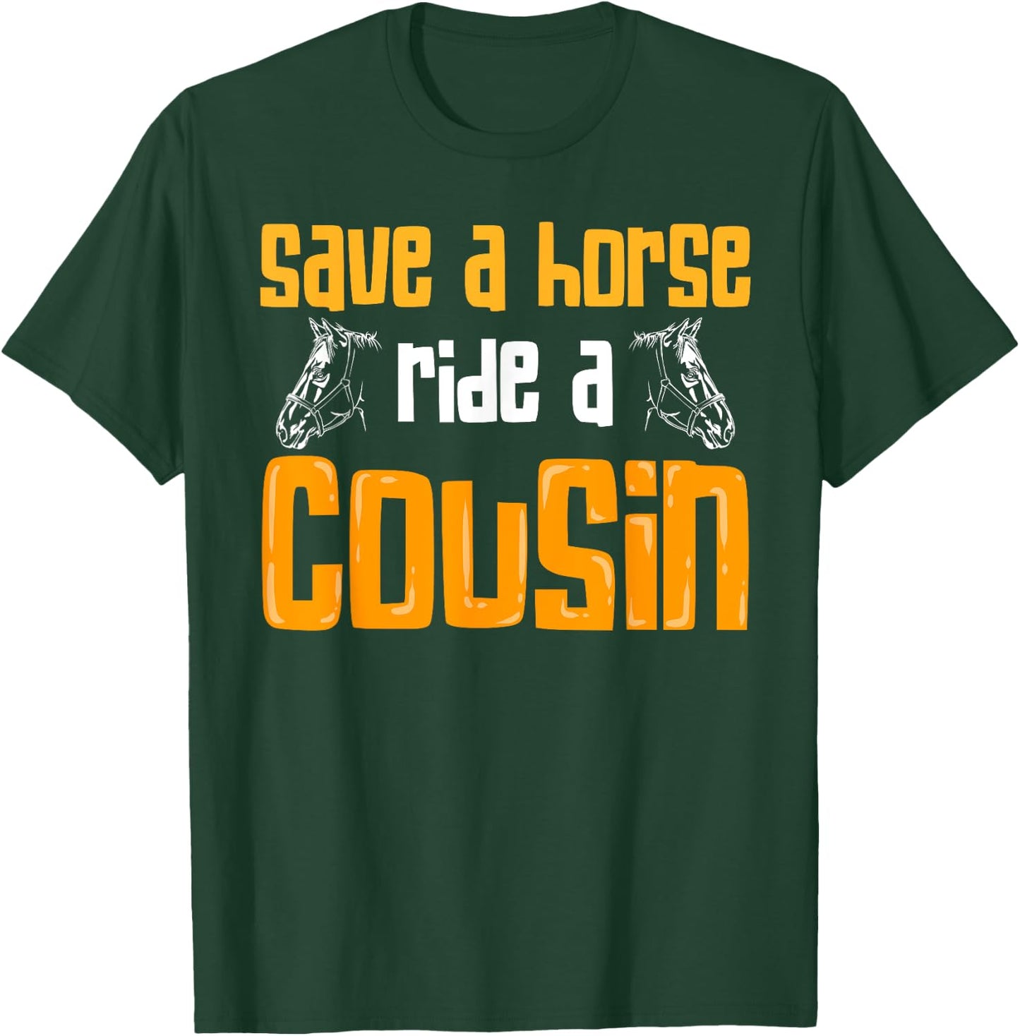 Save A Horse Ride A Cousin Relatives Cousin T-Shirt - T-Shirt | Forest