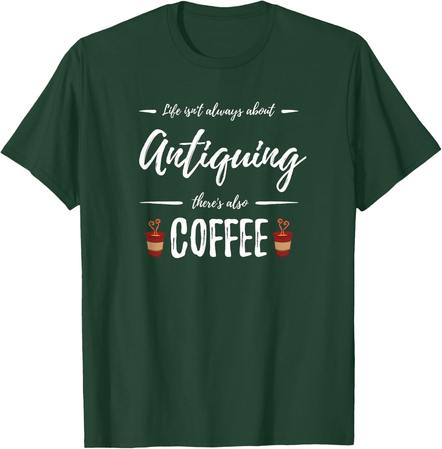 Antiquing Coffee Lover Funny Collectors Gift T-Shirt - T-Shirt | Forest