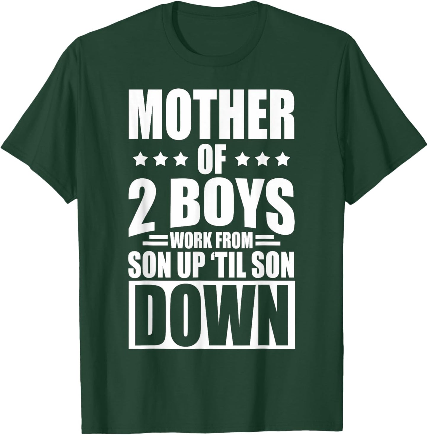 Mother Of 2 Boys Work From Son Up Mother Of 2 Boys Boy Moms T-Shirt - T-Shirt | Forest