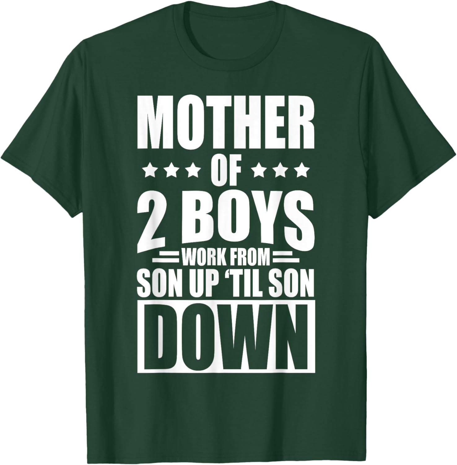 Mother Of 2 Boys Work From Son Up Mother Of 2 Boys Boy Moms T-Shirt - T-Shirt | Forest