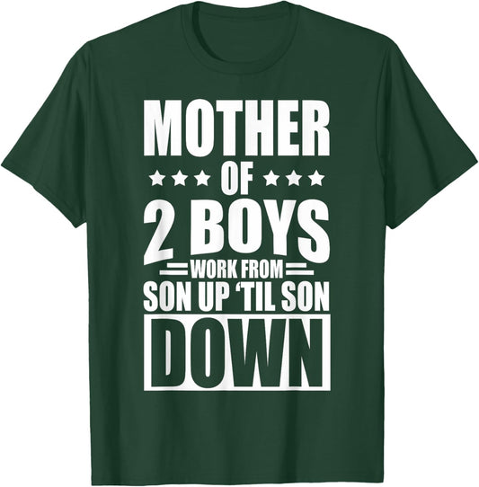 Mother Of 2 Boys Work From Son Up Mother Of 2 Boys Boy Moms T-Shirt - T-Shirt | Forest
