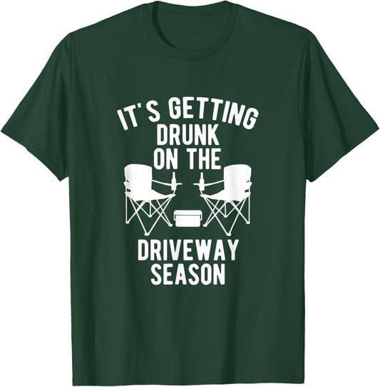 It's getting drunk on the driveway season driveway drinker T-Shirt - T-Shirt | Forest