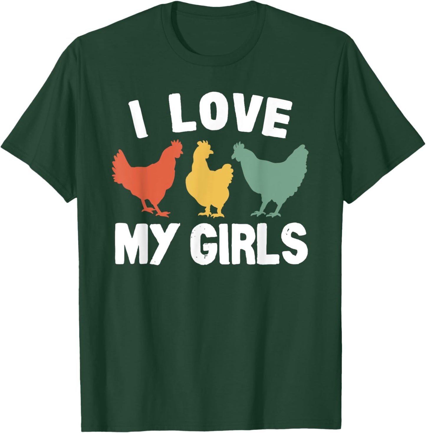 I Love My Girls Funny Chicken T-Shirt - T-Shirt | Forest