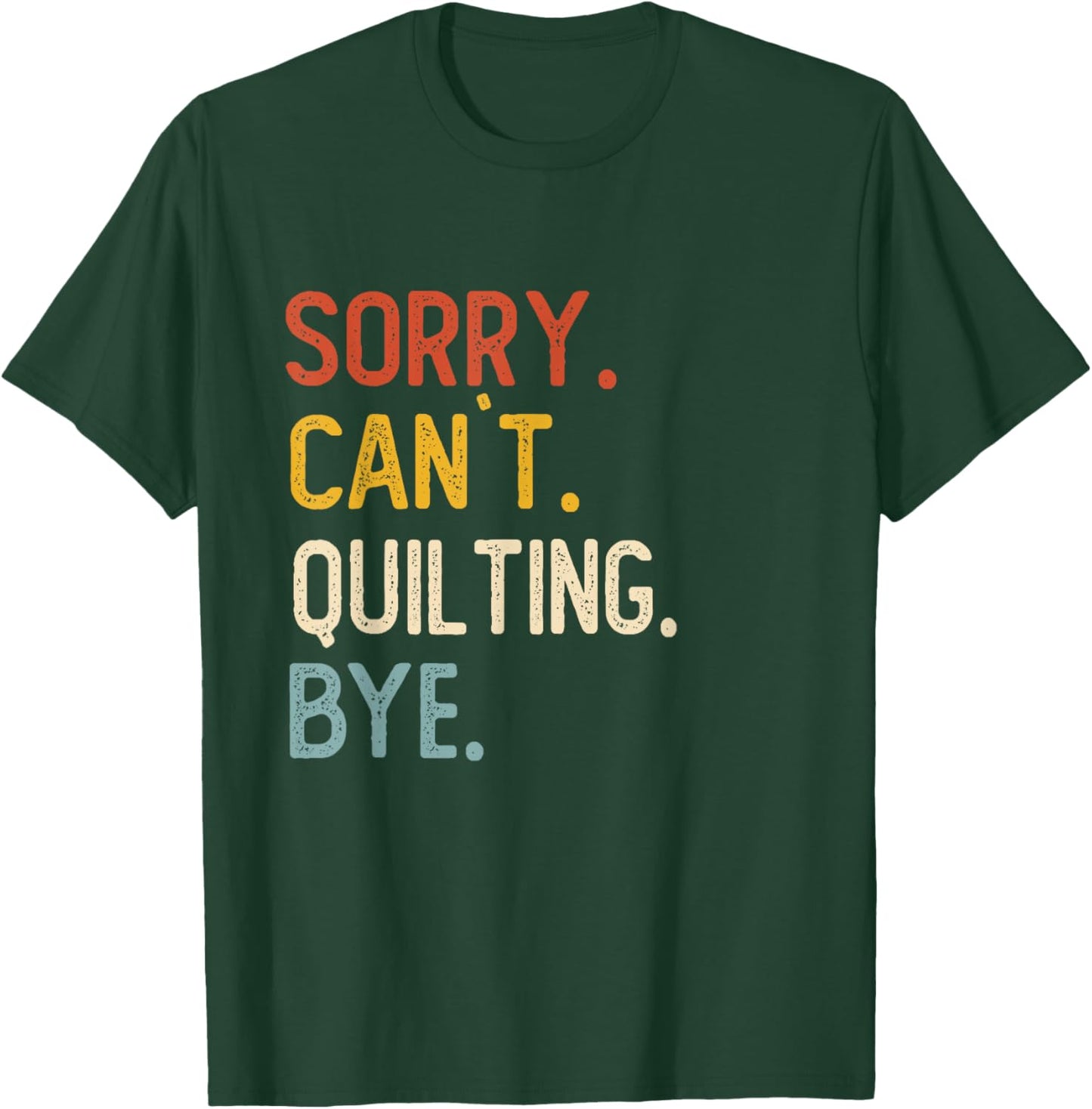 Funny Quilting Sorry Can't Quilting Bye T-Shirt - T-Shirt | Forest