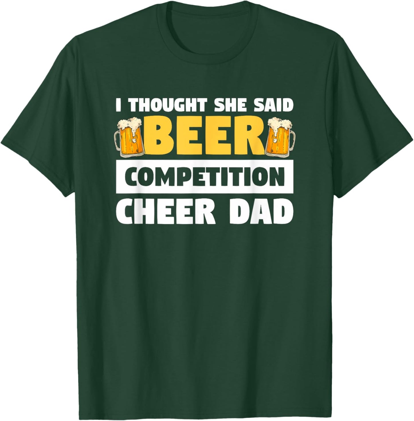 I Thought She Said Beer Competition Cheer Dad T-Shirt - T-Shirt | Forest