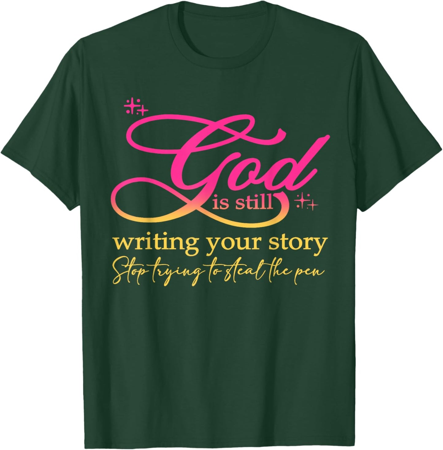 God Is Still Writing Your Story Stop Trying Christian T-Shirt - T-Shirt | Forest