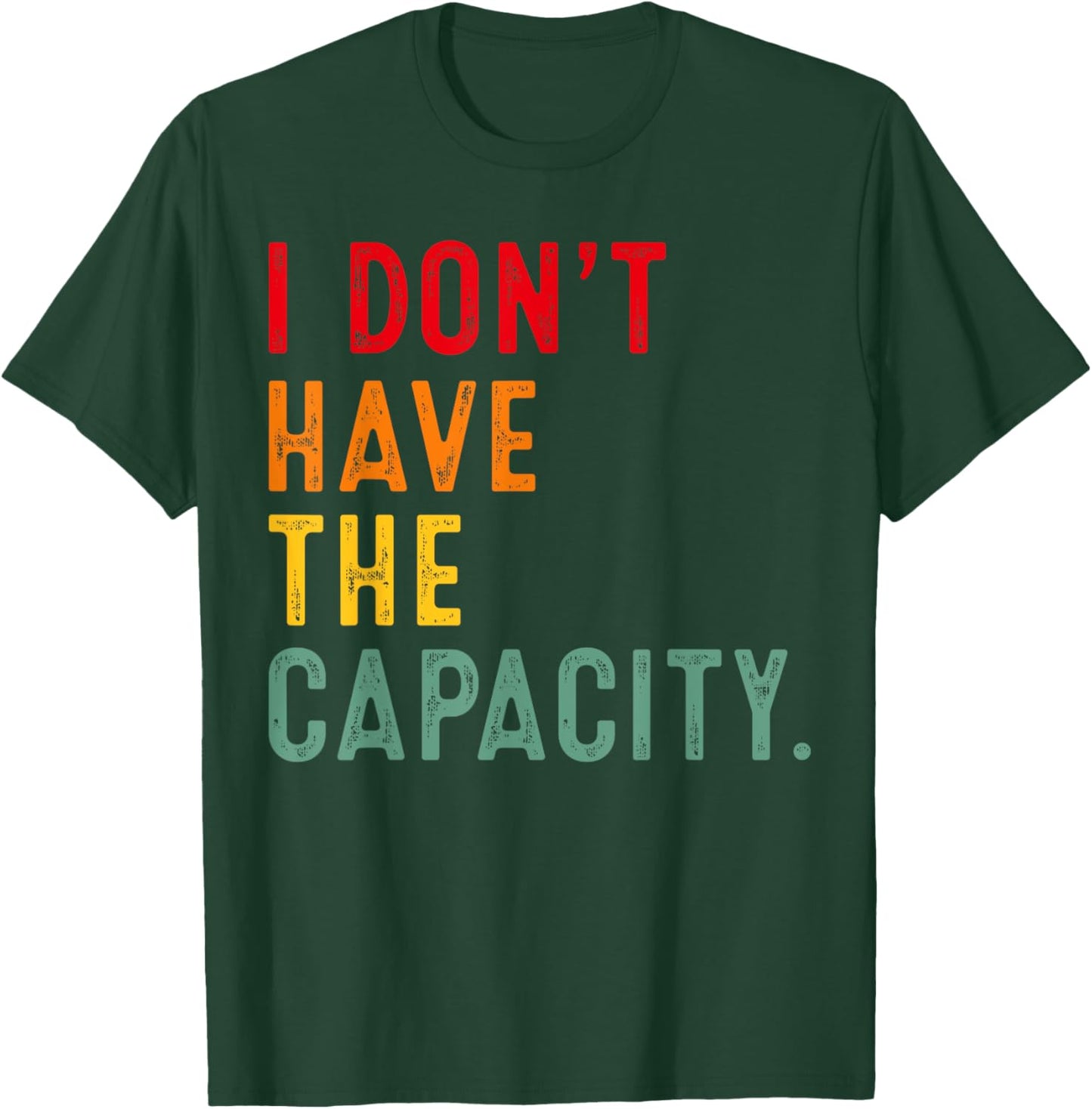 I Don't Have The Capacity Selfcare Meme Funny Quote T-Shirt - T-Shirt | Forest