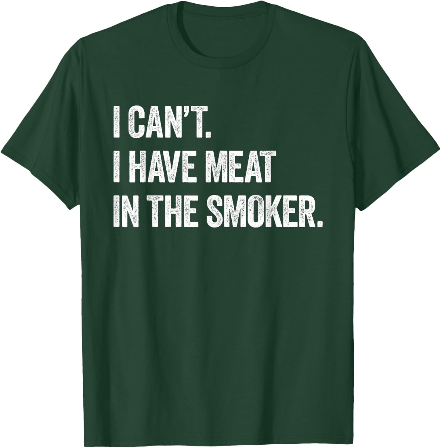 I Cant I Have Meat In The Smoker - Funny BBQ Smoking Gift T-Shirt - T-Shirt | Forest