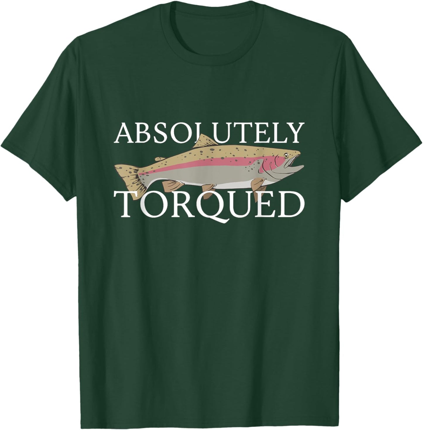 Absolutely Torqued T-Shirt - T-Shirt | Forest