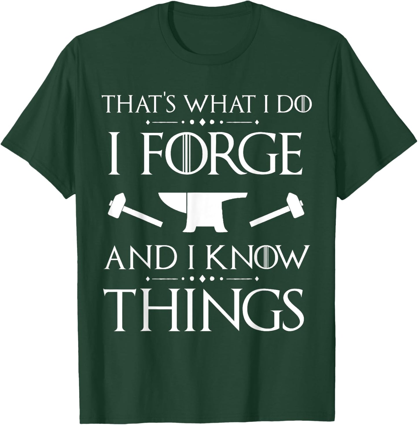 I Forge and I Know Things Blacksmith Forging Gift T-Shirt - T-Shirt | Forest