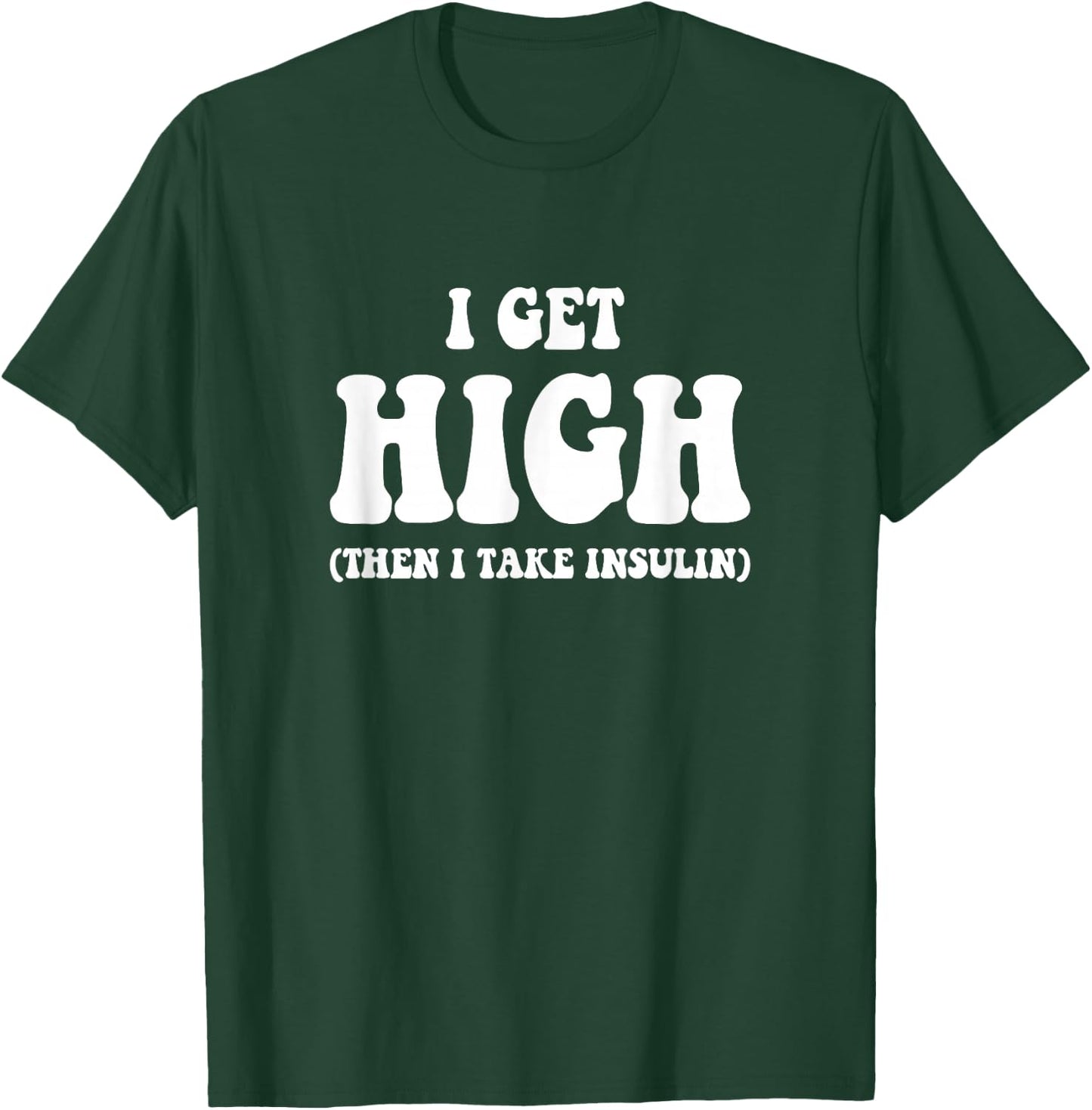 Funny Type 1 Type 2 Diabetes Diabetic Gifts Get High Insulin T-Shirt - T-Shirt | Forest