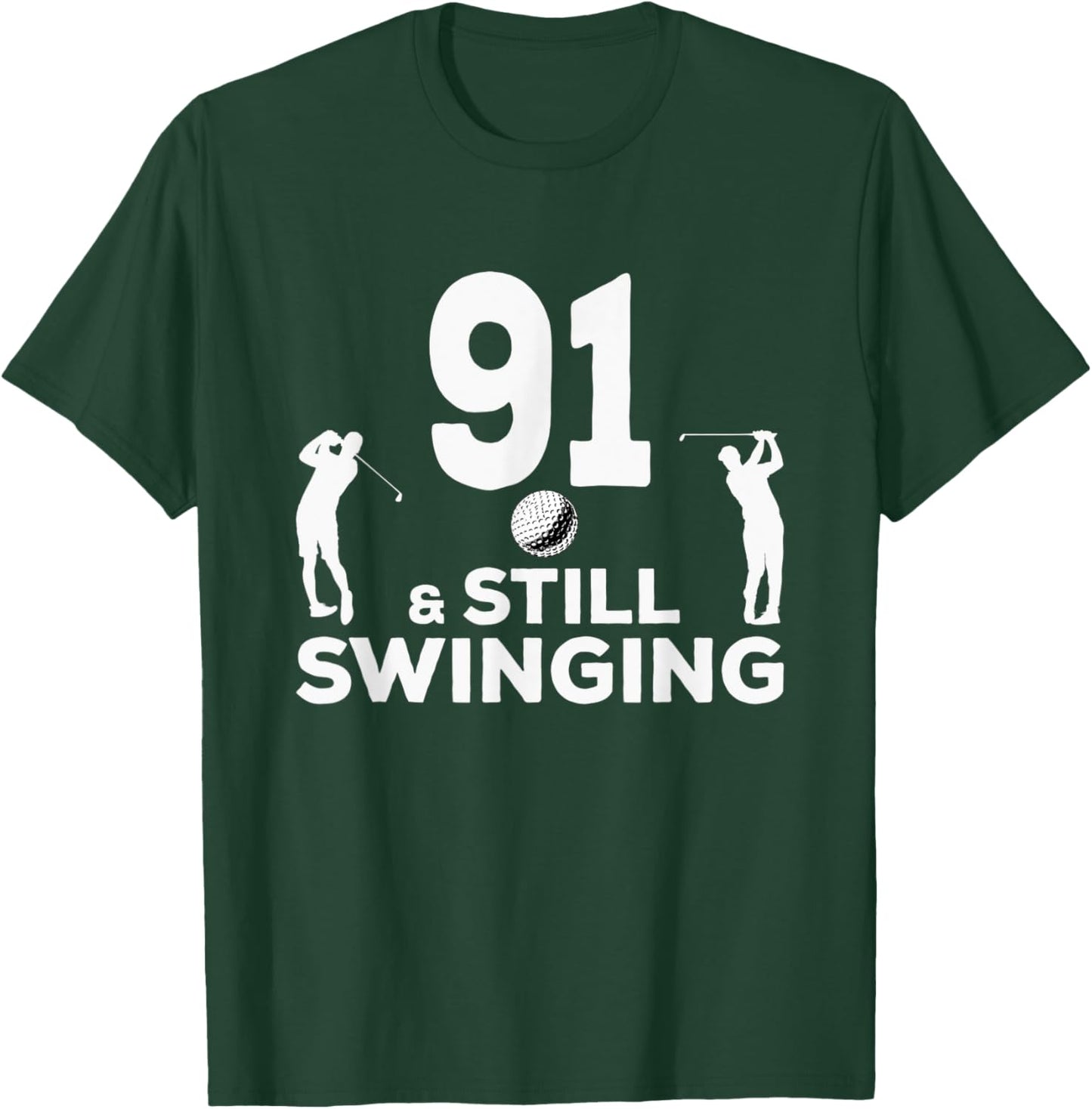 Funny 91 And Still Swinging 91st Birthday 91 Year Old Golfer T-Shirt - T-Shirt | Forest