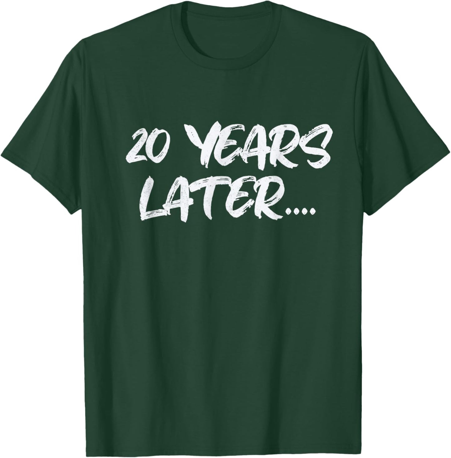 20 Years Later funny birthday 20th Sarcastic T-Shirt - T-Shirt | Forest