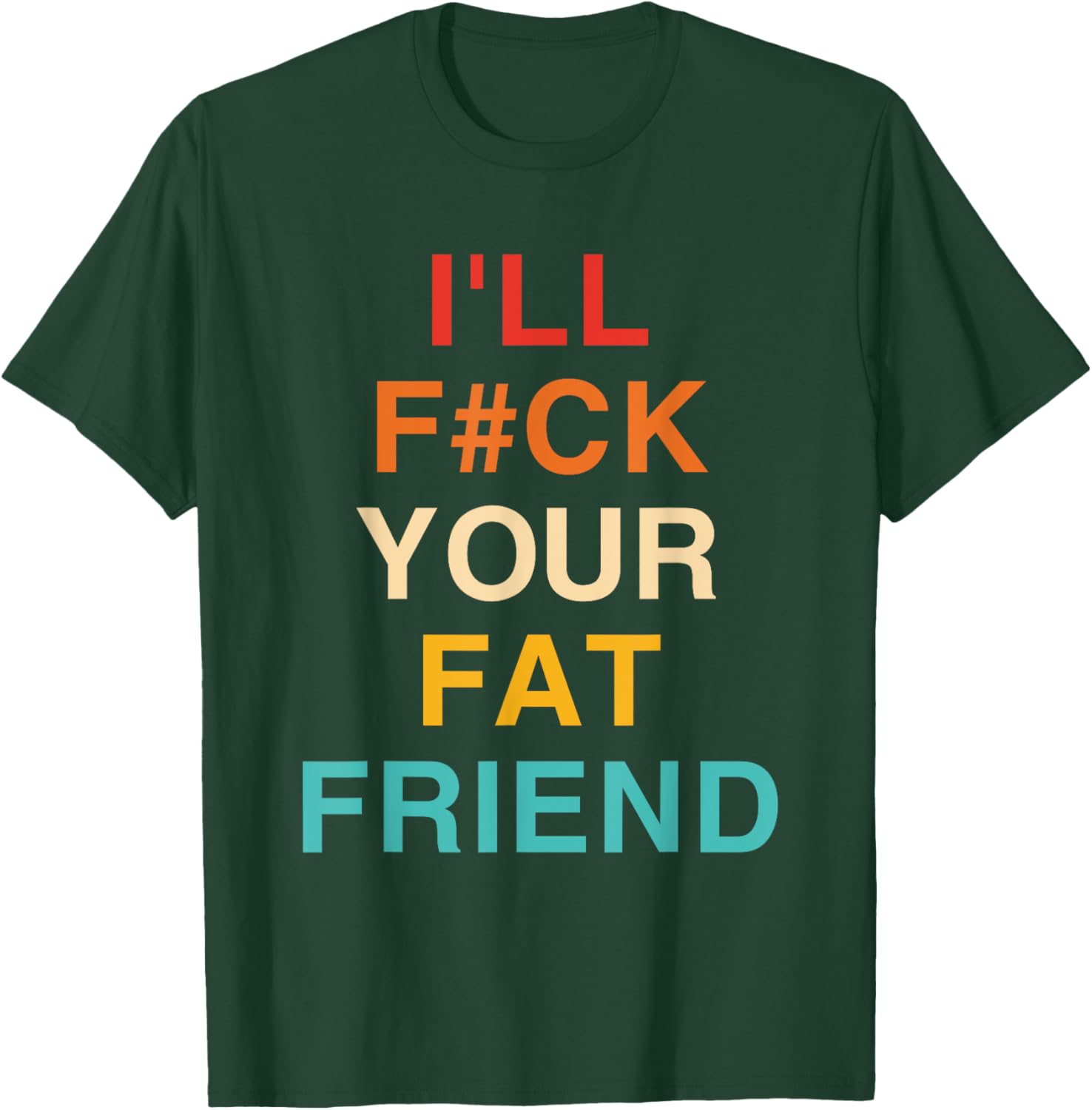 Funny I'll Fck Your Fat Friend Vintage Apparel T-Shirt - T-Shirt | Forest