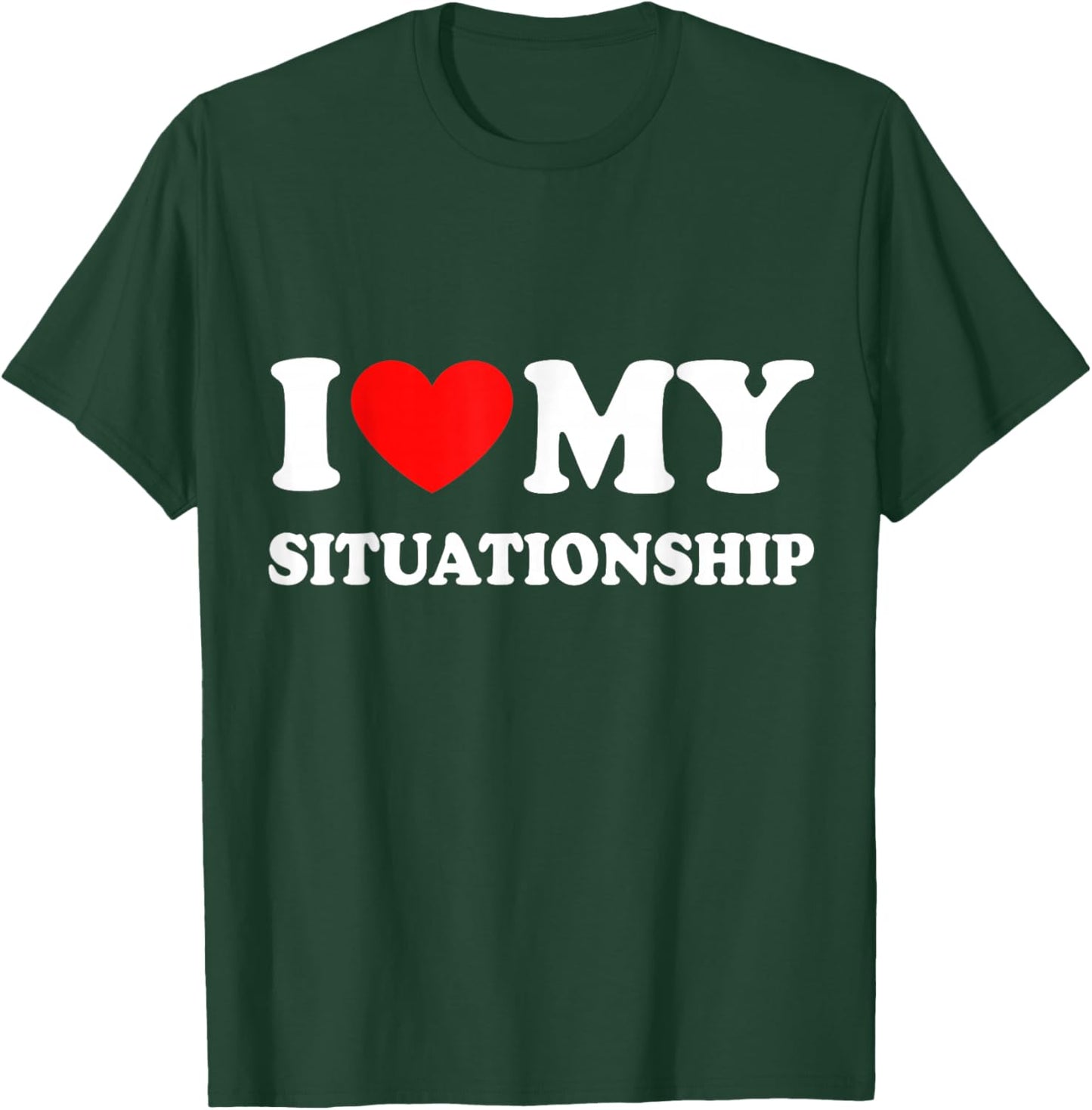 I Love My Situationship T-Shirt - T-Shirt | Forest