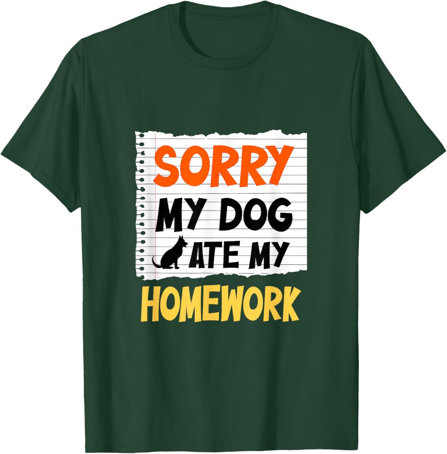 Sorry My Dog Ate My Homework Funny Saying For Students Women Girls Kids T-Shirt - T-Shirt | Forest
