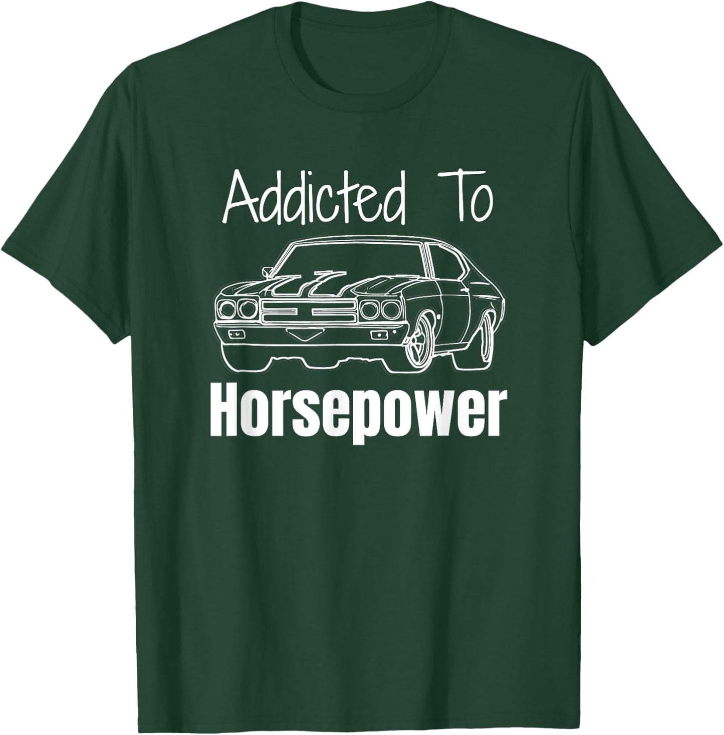 Funny Car Guy Gift - Addicted To Horsepower Muscle Car T-Shirt - T-Shirt | Forest