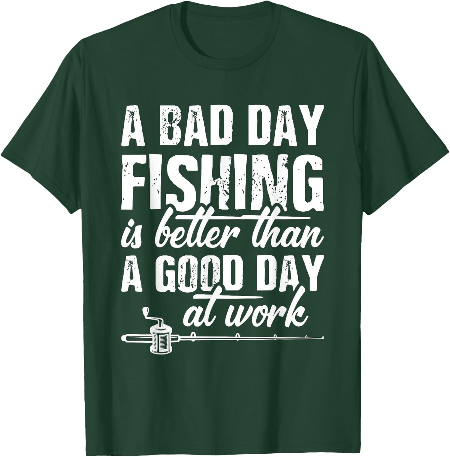 A Bad Day Fishing Is Better Than A Good Day At Work T-Shirt - T-Shirt | Forest