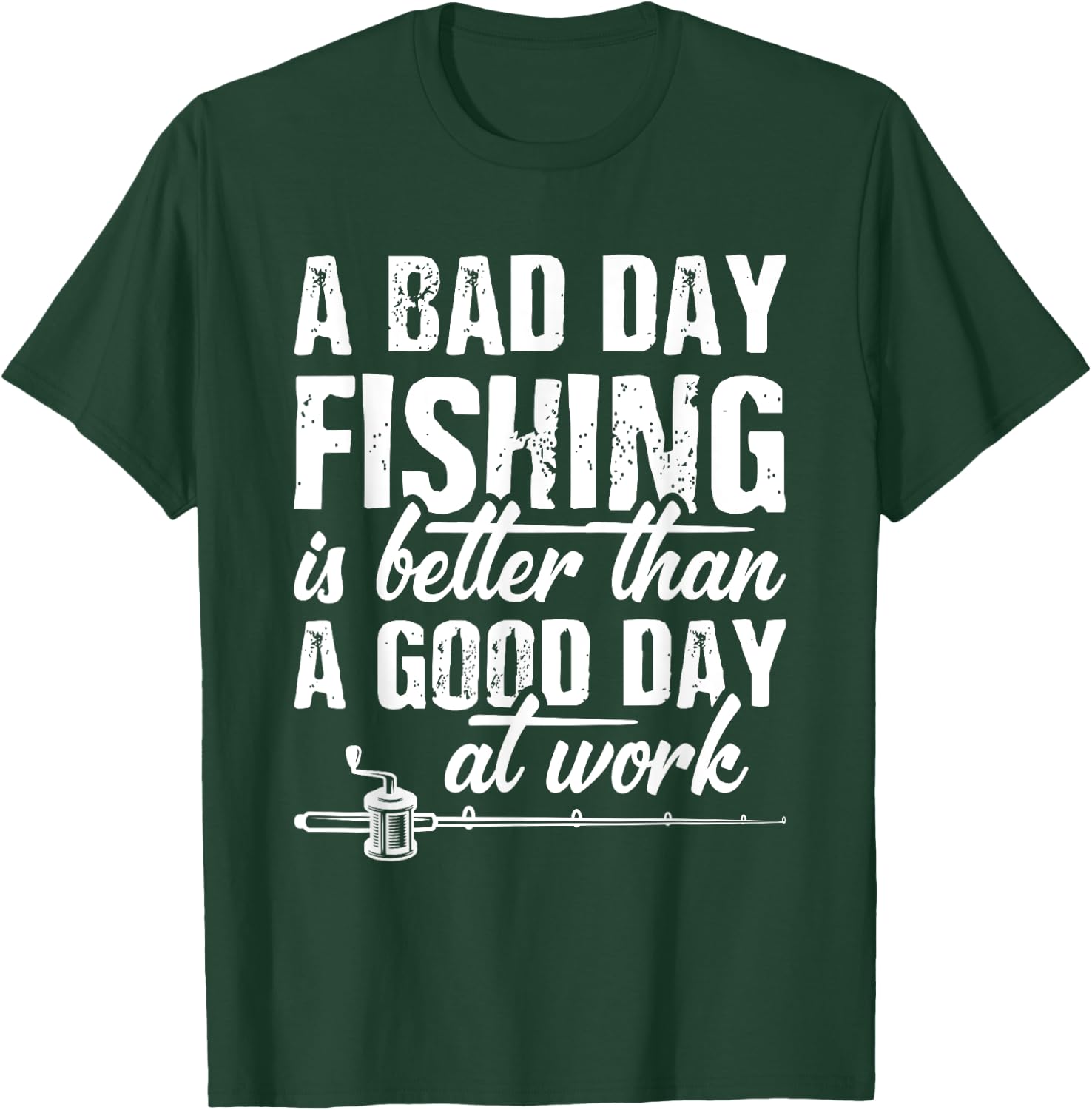 A Bad Day Fishing Is Better Than A Good Day At Work T-Shirt - T-Shirt | Forest