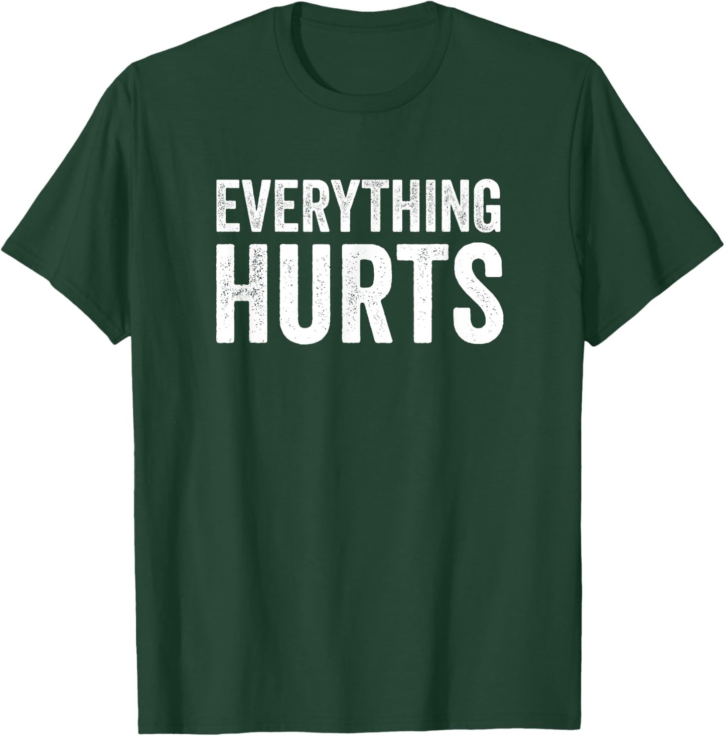 Everything Hurts Funny Workout Women Men T-Shirt - T-Shirt | Forest