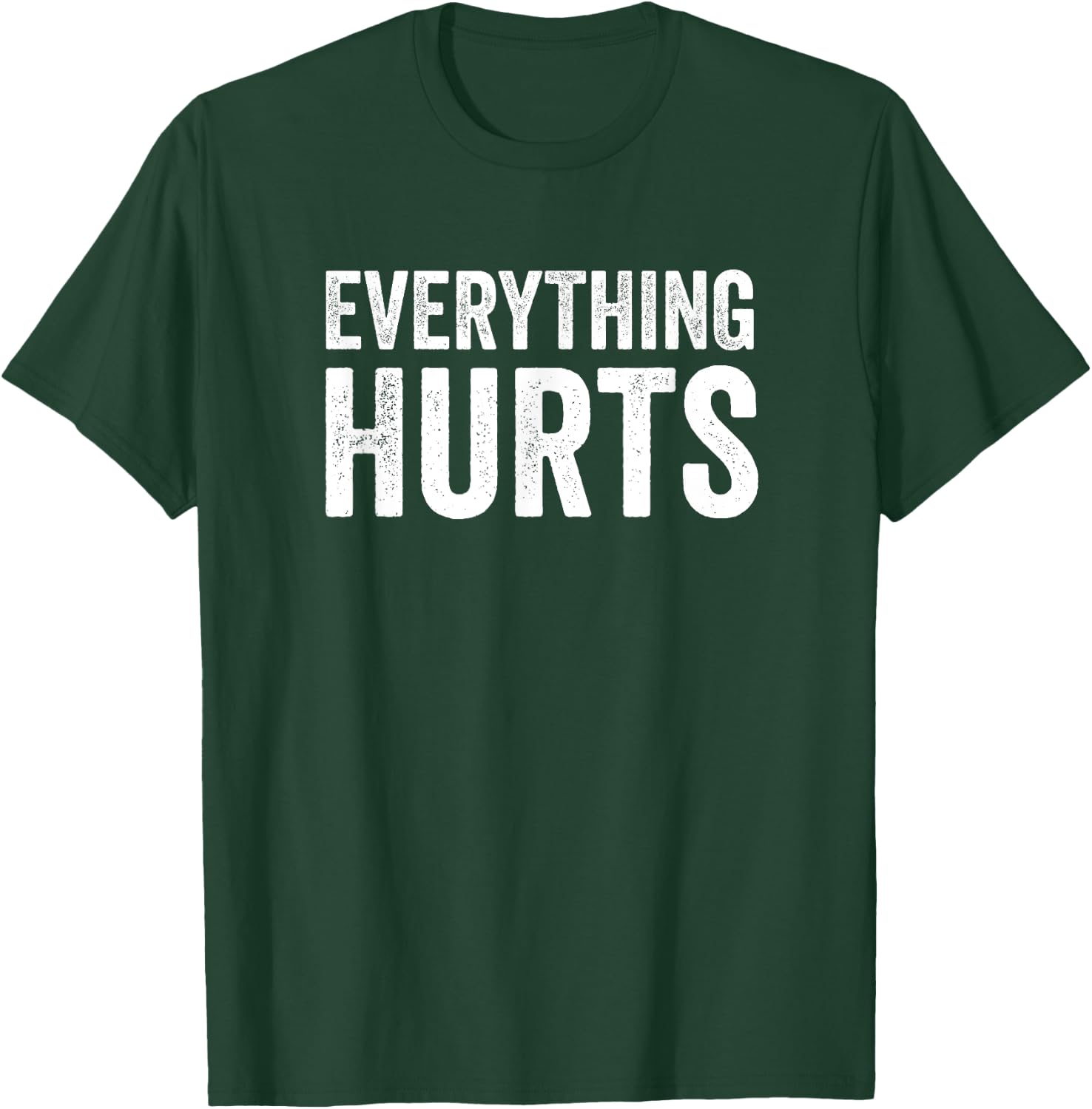 Everything Hurts Funny Workout Women Men T-Shirt - T-Shirt | Forest
