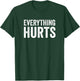 Everything Hurts Funny Workout Women Men T-Shirt - T-Shirt | Forest