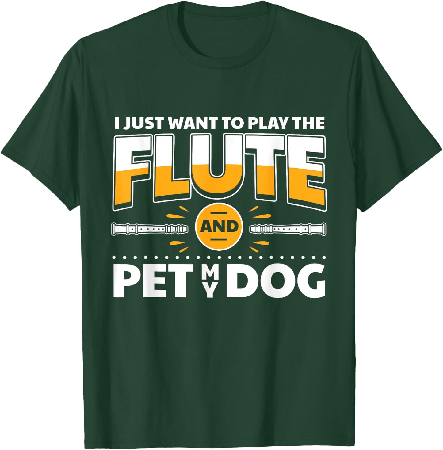 Flute Player Dog Owner Flutist I Play The Flute & Pet My Dog T-Shirt - T-Shirt | Forest
