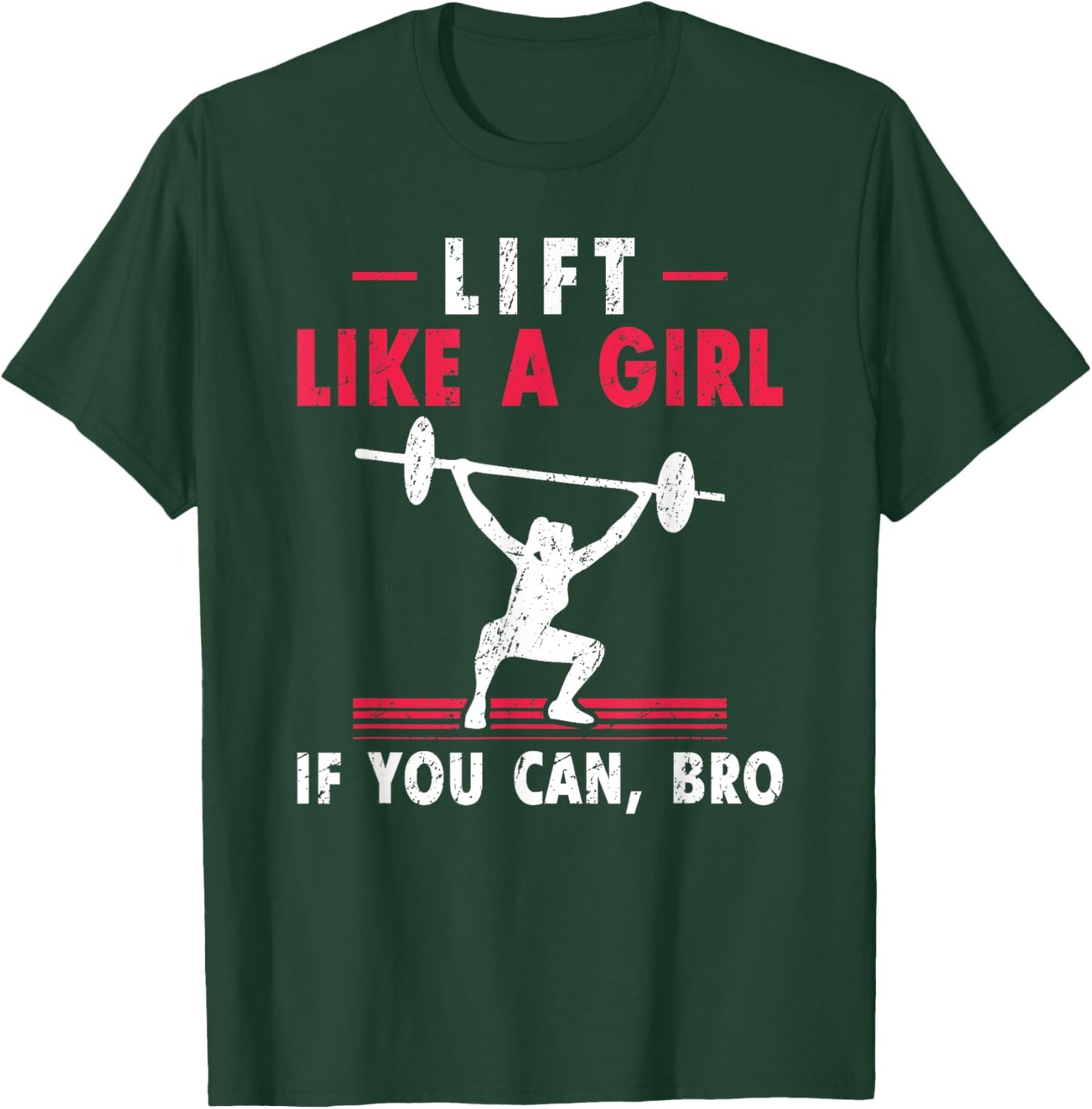 Lift Like A Girl if you Can Bro Weightlifting Lifting T-Shirt - T-Shirt | Forest