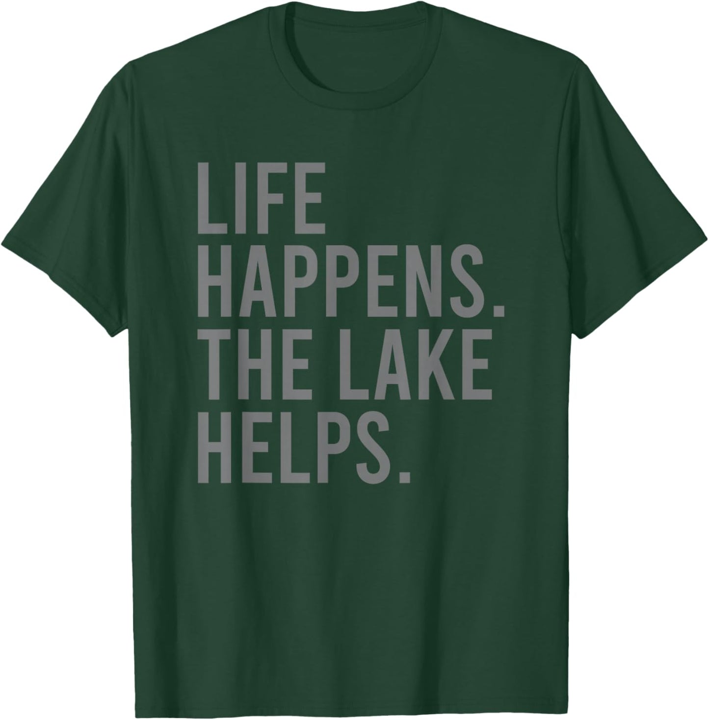 Life Happens the Lake Helps T-Shirt - T-Shirt | Forest