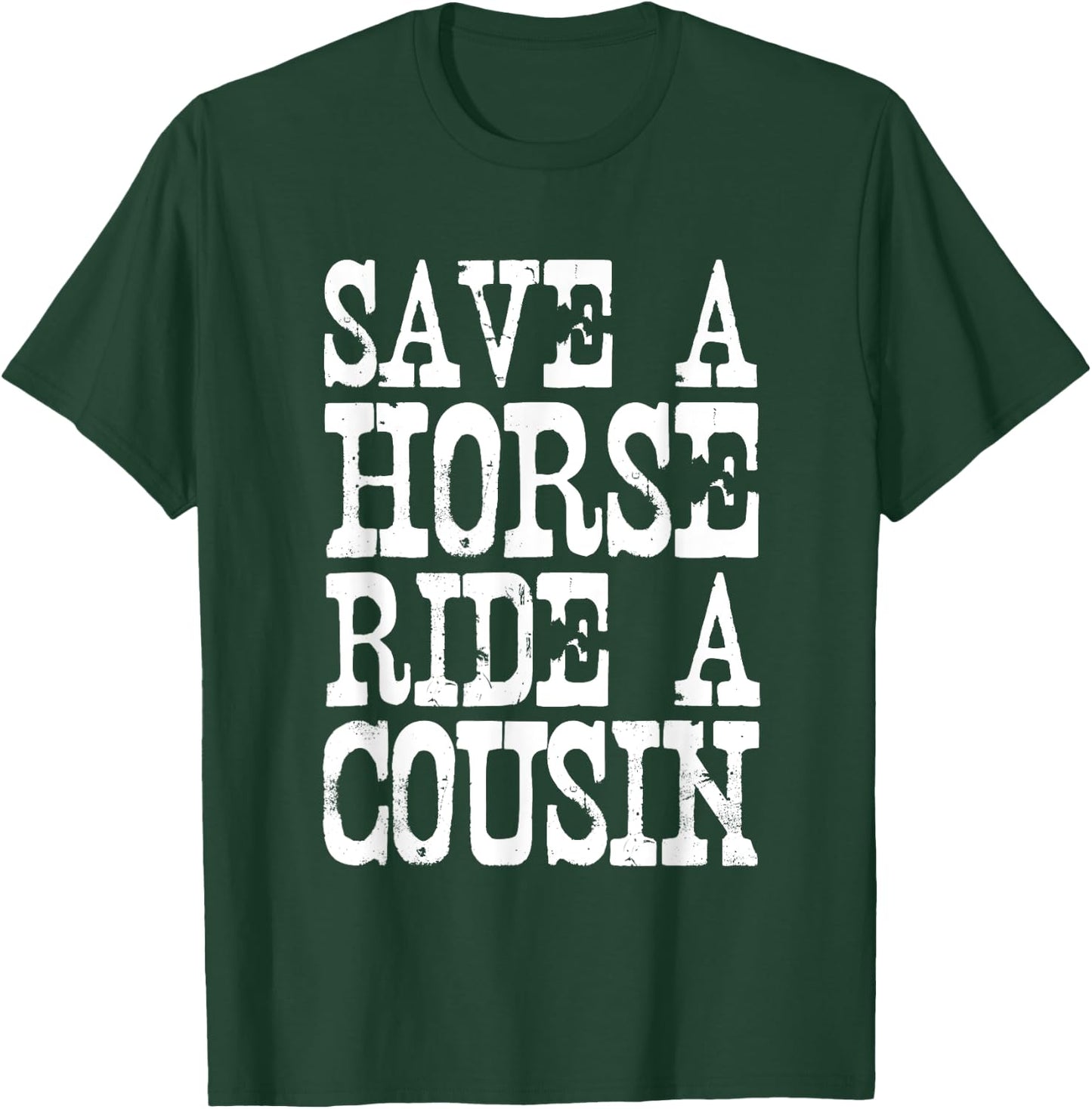Save A Horse Ride A Cousin Redneck T-Shirt - T-Shirt | Forest