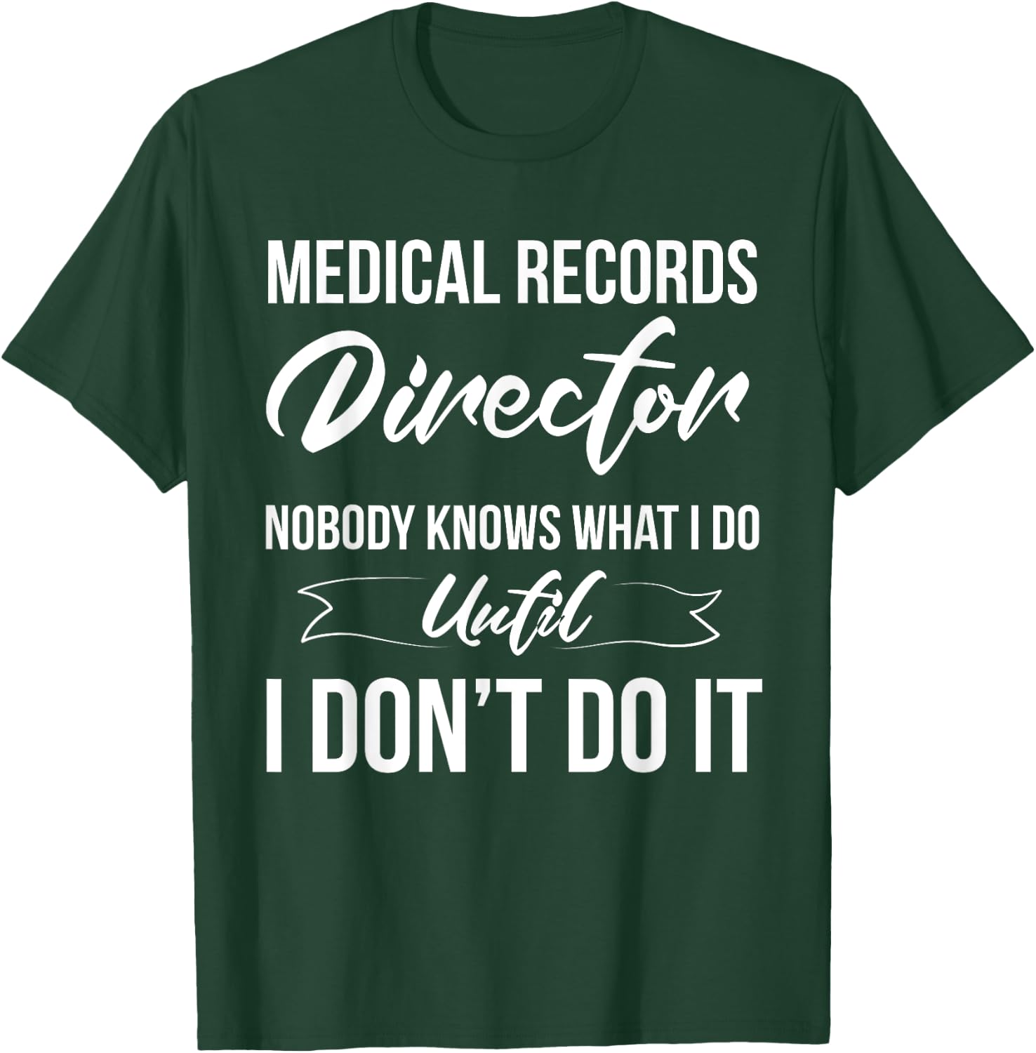 Medical Records Director Nobody Knows What I Do T-Shirt - T-Shirt | Forest