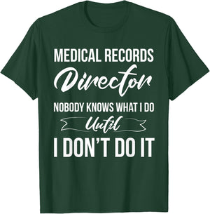 Medical Records Director Nobody Knows What I Do T-Shirt - T-Shirt | Forest